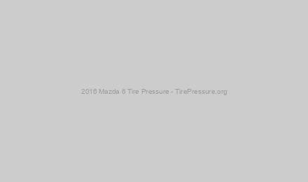 2016 Mazda 6 Tire Pressure - TirePressure.org